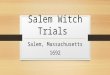 Salem Witch Trials Salem, Massachusetts 1692. What was the Salem Witch Trials? Betty and Abigail, daughter and niece of minister Samuel Parris, began