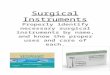 Surgical Instruments Properly identify necessary surgical instruments by name, and know the proper uses and care of each