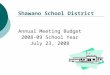 Shawano School District Annual Meeting Budget 2008-09 School Year July 23, 2008