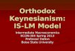 Orthodox Keynesianism: IS-LM Model Intermediate Macroeconomics ECON-305 Spring 2013 Professor Dalton Boise State University