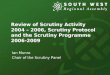 Review of Scrutiny Activity 2004 – 2006, Scrutiny Protocol and the Scrutiny Programme 2006-2009 Ian Munro Chair of the Scrutiny Panel