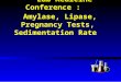 Lab Medicine Conference : Amylase, Lipase, Pregnancy Tests, Sedimentation Rate