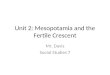 Unit 2: Mesopotamia and the Fertile Crescent Mr. Davis Social Studies 7