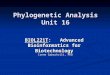 Phylogenetic Analysis Unit 16 BIOL221T: Advanced Bioinformatics for Biotechnology Irene Gabashvili, PhD