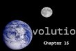 Evolution Chapter 15. What is Evolution? Evolution, or change over time, is the process by which modern organisms have descended from ancient organisms