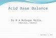Acid Base Balance Dr M A Maleque Molla, FRCP(Ed), FRCPCH September 6, 2015 1