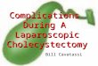 Complications During A Laparoscopic Cholecystectomy Bill Cavatassi