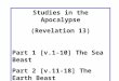 Studies in the Apocalypse (Revelation 13) Part 1 [v.1-10] The Sea Beast Part 2 [v.11-18] The Earth Beast