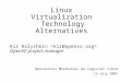 Linux Virtualization Technology Alternatives Kir Kolyshkin OpenVZ project manager Rencontres Mondiales du Logiciel Libre 13 July 2007
