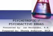 PSYCHOTROPIC / PSYCHOACTIVE DRUGS Presented by: Jun Hernandez, R.N. Prepared by: Rhonda Anderson, RHIA