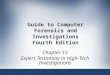Guide to Computer Forensics and Investigations Fourth Edition Chapter 15 Expert Testimony in High-Tech Investigations