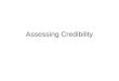 Assessing Credibility. Assessing Credibility is the substance of most trials. Credibility = Honesty + Reliability