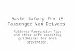 Basic Safety for 15 Passenger Van Drivers Rollover Prevention Tips and other safe operating guidelines for loss prevention