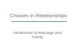 Choices in Relationships Introduction to Marriage and Family