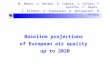 Baseline projections of European air quality up to 2020 M. Amann, I. Bertok, R. Cabala, J. Cofala, F. Gyarfas, C. Heyes, Z. Klimont, K. Kupiainen, W. Winiwarter,