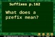 What does a prefix mean? Suffixes p.162. A prefix is added before a root or a base to get a new word