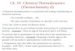 Ch. 19: Chemical Thermodynamics (Thermochemistry II) Chemical thermodynamics is concerned with energy relationships in chemical reactions. - We consider