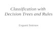 Classification with Decision Trees and Rules Evgueni Smirnov