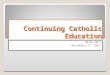 Continuing Catholic Education 2010-2011 November 7 th 2011