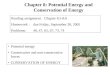 Potential energy Conservative and non-conservative forces CONSERVATION OF ENERGY Chapter 8: Potential Energy and Conservation of Energy Reading assignment: