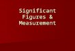 Significant Figures & Measurement. How do you know where to round? In math, teachers tell you In math, teachers tell you In science, we use significant