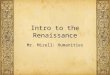 Intro to the Renaissance Mr. Mizell: Humanities. Copy Down Vocabulary (2.1) Renaissance â€“ rebirth in art, writing, architecture, and culture Individualism