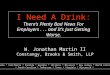W. Jonathan Martin II Constangy, Brooks & Smith, LLP I Need A Drink: There’s Plenty Bad News For Employers... and It’s Just Getting Worse. * Alabama *