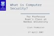 What is Computer Security? for Professor Ruan’s Class at Nankai University Clark Thomborson 2 nd April 2007