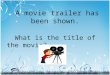 A movie trailer has been shown. What is the title of the movie?