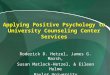 Applying Positive Psychology to University Counseling Center Services Roderick D. Hetzel, James G. Marsh, Susan Matlock-Hetzel, & Eileen Hulme Baylor University