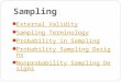 Sampling l External Validity External Validity l Sampling Terminology Sampling Terminology l Probability in Sampling Probability in Sampling l Probability