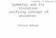 Symmetry and Its Violation -unifying concept of universe- Tatsuya Nakada Lausanne, 8 February 2000