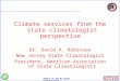 Office of the NJ State Climatologist Climate services from the state climatologist perspective Dr. David A. Robinson New Jersey State Climatologist President,