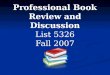 Professional Book Review and Discussion List 5326 Fall 2007