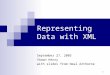 1 Representing Data with XML September 27, 2005 Shawn Henry with slides from Neal Arthorne