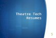 Theatre Tech Resumes. What is a Resume?  Most technical theatre résumés use a presentational format classified as a chronological résumé. It lists