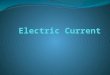 Electric Current Electric Current is the measure of the rate of electron flow past a given point in a circuit; measured in amperes (A)