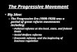 The Progressive Movement Big Idea: – The Progressive Era (1900-1920) was a period of great reform movements including: Political reforms at the local,