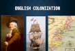 ENGLISH COLONIZATION. ESSENTIAL QUESTIONS: What political, economic, religious, and social reasons led to the establishment of the thirteen English colonies?