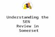 Understanding the SEN Review in Somerset. Somerset Compact Somerset Compact is a collaboration between all schools in Somerset - irrespective of their