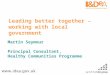 Leading better together – working with local government Martin Seymour Principal Consultant, Healthy Communities Programme
