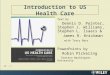 12 - 1 Introduction to US Health Care Text by Dennis D. Pointer, Stephen J. Williams, Stephen L. Isaacs & James R. Knickman with Tracy Barr PowerPoints
