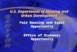 U.S. Department of Housing and Urban Development Fair Housing and Equal Opportunity Office of Economic Opportunity
