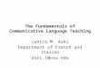 The Fundamentals of Communicative Language Teaching Janice M. Aski Department of French and Italian aski.1@osu.edu