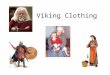 Viking Clothing. Men’s Dress A woolen cloak was fastened by a brooch A shirt of wool or linen was fastened with a leather belt Trousers could be knee-length