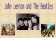 John Lennon Born in 1940 Grew up with his Aunt, in the 1940s and 1950s The Beatles first single “Love Me Do” released in 1962 The Beatles first number
