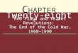 C HAPTER Twenty-eight Red Flags and Velvet Revolutions: The End of the Cold War, 1960–1990