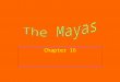 Chapter 16. The Mayan culture spread throughout southern Mexico and Central America. It included the Yucatan Peninsula and Guatemala to the south. It