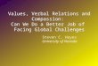 Values, Verbal Relations and Compassion: Can We Do a Better Job of Facing Global Challenges Steven C. Hayes University of Nevada