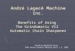 André Lagacé Machine Inc. Benefits of Using The Grindomatic V12 Automatic Chain Sharpener Canadian Woodland Forum, 90th Annual General Meeting April 1.2,